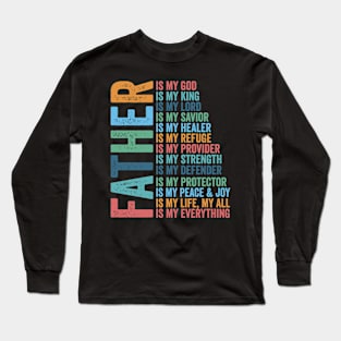 Father Christian, Father Is My King, Father Is My Lord, Is My Protector, Is My Everything Long Sleeve T-Shirt